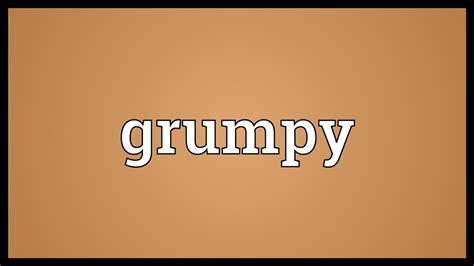 grumps|grumpy person meaning.